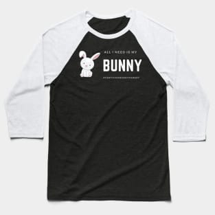 All I Need Is My Bunny Baseball T-Shirt
